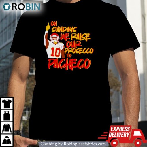 On Sundays We Raise Our Prosecco To Pacheco Football Shirt