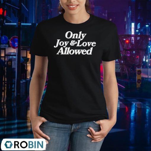 Only Joy And Love Allowed Shirt