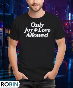 only-joy-and-love-allowed-shirt