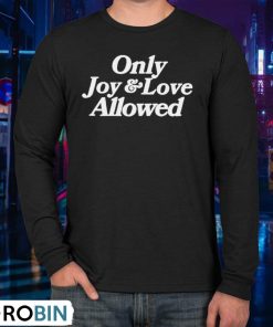 Only Joy And Love Allowed Shirt