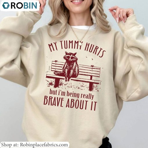 Raccoon T Shirt, My Tummy Hurts But Im Being Really Brave About It Shirt Hoodie