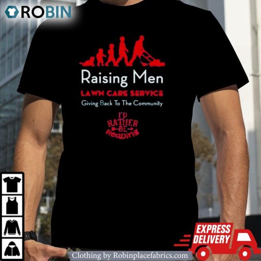 Raising Men Lawn Care Service Giving Back To The Community I’d Rather Be Reading Shirt