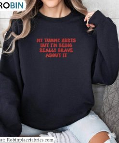 Retro My Tummy Hurts But Im Being Really Brave About It Shirt, My Tummy Hurts T Shirt Hoodie Retro My Tummy Hurts But Im Being Really Brave About It Shirt, My Tummy Hurts T Shirt Hoodie