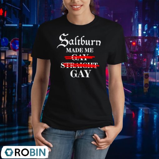 Saltburn Made Me Gay Straight Gay Shirt