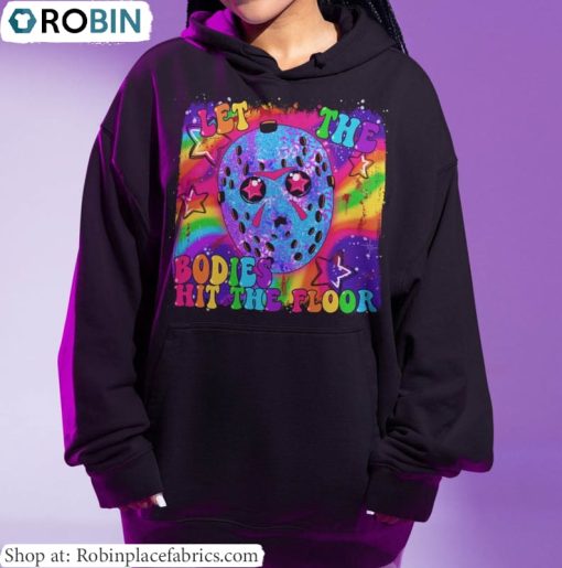 Sarcastic Saying Shirt, Let The Bodies Hit The Floor Shirt Unisex Hoodie