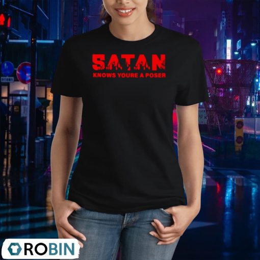 Satan Knows You’re A Poser Shirt