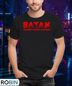 satan-knows-you-re-a-poser-shirt