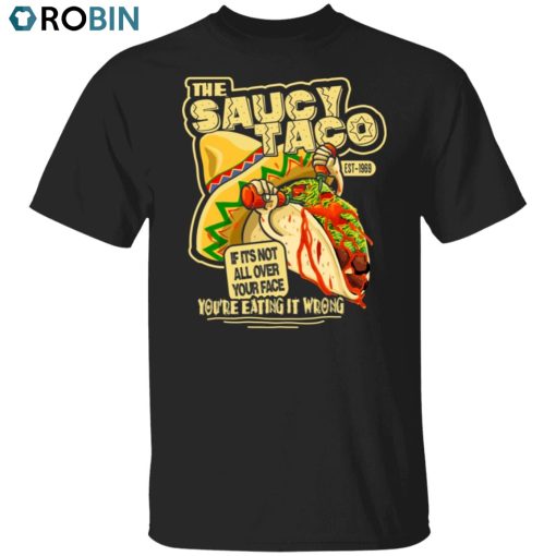 Saucy Taco Unisex Shirt, Hoodie, Sweatshirt Crewneck