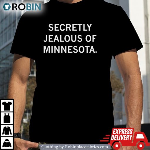 Secretly Jealous Of Minnesota Shirt