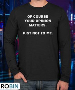 Shannon Sharpe Of Course Your Opinion Matters Just Not To Me Unisex Shirt