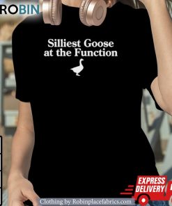 Silliest Goose At The Function Shirt