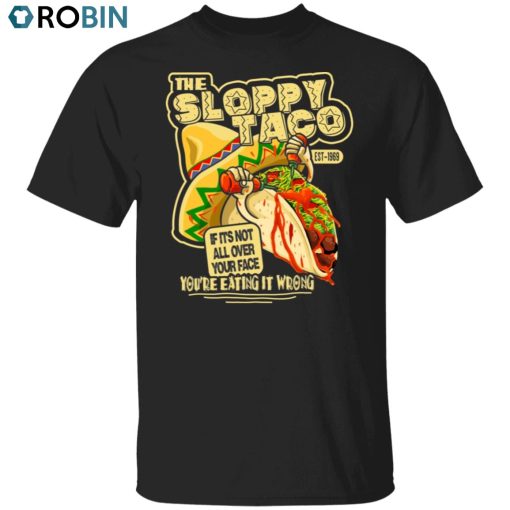 Sloppy Taco Unisex Shirt, Hoodie, Sweatshirt Crewneck