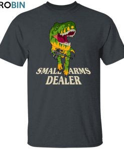 Small Arms Dealer Unisex Shirt, Hoodie, Sweatshirt Crewneck