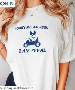 Sorry Ms Jackon I Am Feral Sweatshirt, Driving Dog Long Sleeve Short Sleeve