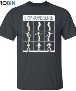 Stop Making Sense Unisex Shirt, Hoodie, Sweatshirt Crewneck