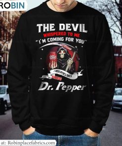 The Devil Whispered To Me I’m Coming Sweatshirt, Cute Dr Pepper Shirt Hoodie The Devil Whispered To Me I’m Coming Sweatshirt, Cute Dr Pepper Shirt Hoodie
