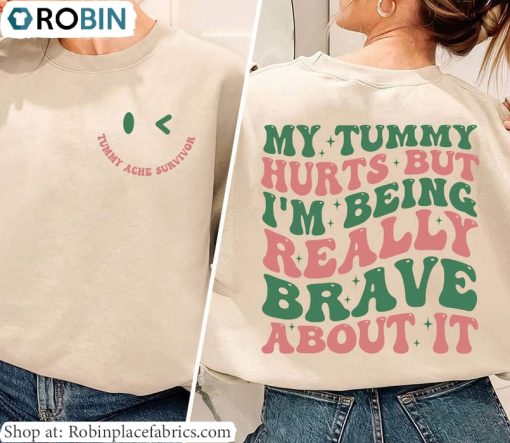 Tummy Ache Survivor T Shirt, My Tummy Hurts But Im Being Really Brave About It Shirt Hoodie