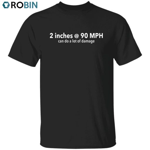 Two Inches at 90 MPH Unisex Shirt, Hoodie, Sweatshirt Crewneck