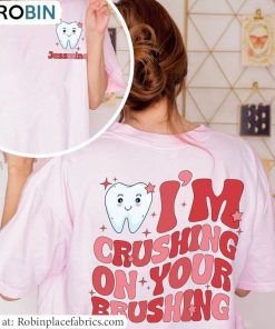 Valentine Dentist T Shirt, Funny I’m Crushing On Your Brushing Shirt Hoodie