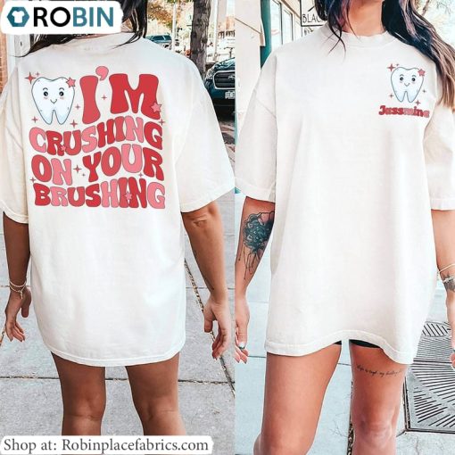 Valentine Dentist T Shirt, Funny I’m Crushing On Your Brushing Shirt Hoodie