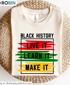 Vintage Live It Learn It Make It Shirt, Black History Month Sweatshirt Long Sleeve