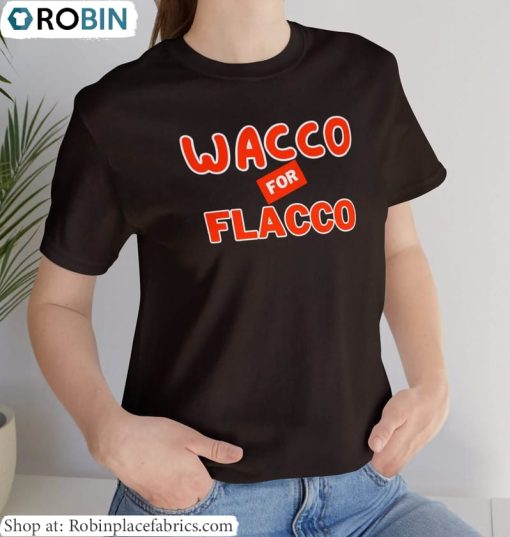 Wacco For Flacco T Shirt, Joe Flacco Inspirational Shirt Long Sleeve