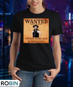 wanted-dead-or-alive-cowboy-jimmy-jack-dangerous-and-always-heavily-armed-5000-bounty-shirt-2