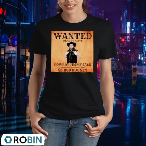 Wanted Dead Or Alive Cowboy Jimmy Jack Dangerous And Always Heavily Armed 5000 Bounty Shirt