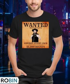 wanted-dead-or-alive-cowboy-jimmy-jack-dangerous-and-always-heavily-armed-5000-bounty-shirt