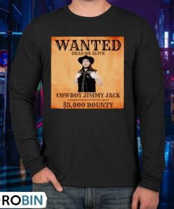 Wanted Dead Or Alive Cowboy Jimmy Jack Dangerous And Always Heavily Armed 5000 Bounty Shirt Wanted Dead Or Alive Cowboy Jimmy Jack Dangerous And Always Heavily Armed 5000 Bounty Shirt