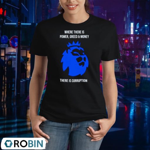 Where There Is Power Greed And Money There Is Corruption Shirt
