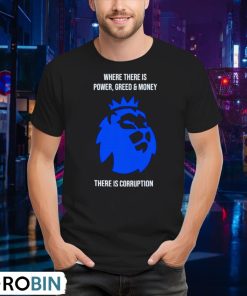 where-there-is-power-greed-and-money-there-is-corruption-shirt