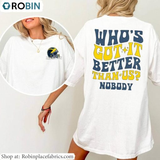 Who’s Got It Better Than Us Shirt, Michigan Football Sweatshirt T Shirt