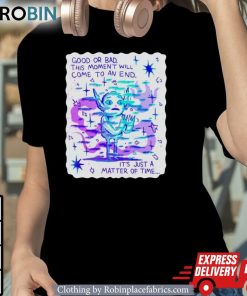 Wizard Of Barge Good Or Bad This Moment Will Come To An End It’s Just A Matter Of Time Shirt