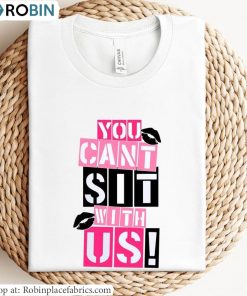 You Can’t Sit With Us Sweatshirt , Mean Girls Shirt Unisex Hoodie