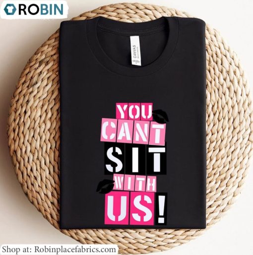 You Can’t Sit With Us Sweatshirt , Mean Girls Shirt Unisex Hoodie