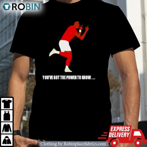 You’ve Got The Power To Know Shirt