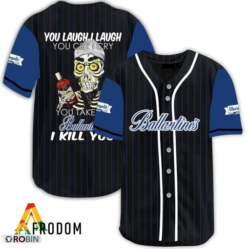 Laugh Cry Take My Ballantines I Kill You Baseball Jersey Shirt Style