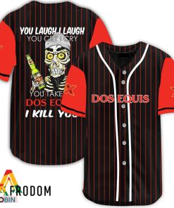 Laugh Cry Take My Dos Equis I Kill You Baseball Jersey Shirt Style