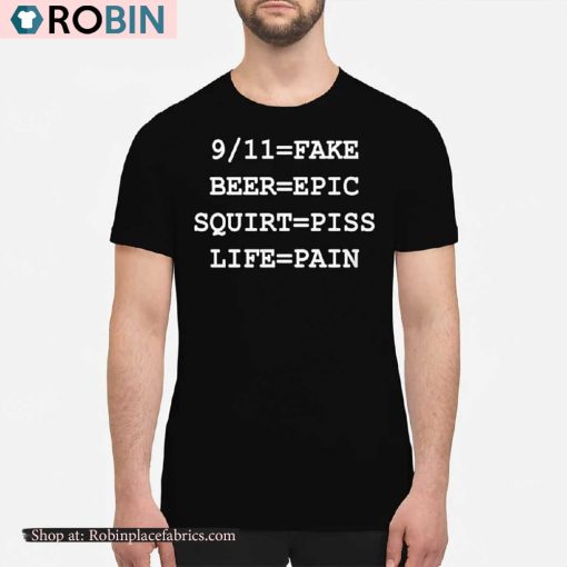 911 Fake Beer Epic Squirt Piss Life Pain Shirt