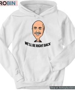 Adam Ray Dr. Phil We’ll Be Right Back Shirt