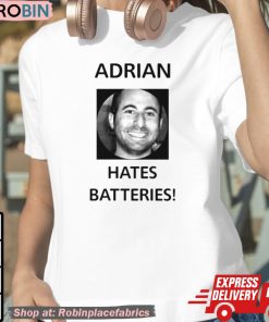 Adrian Hates Batteries Shirt