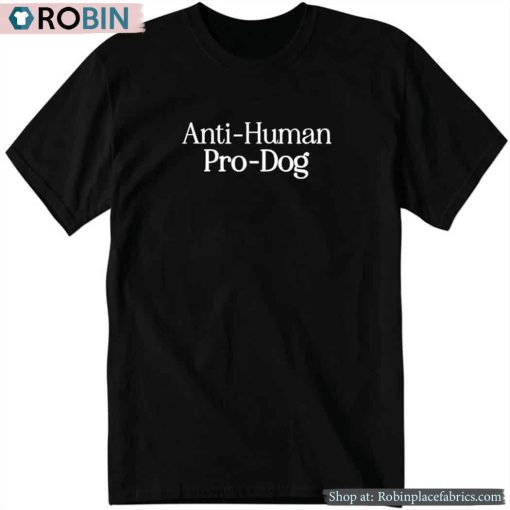 Anti Human Pro Dog Shirt