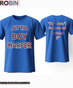 Atta Boy Harper He Wasn’t Supposed To Hear It Shirt