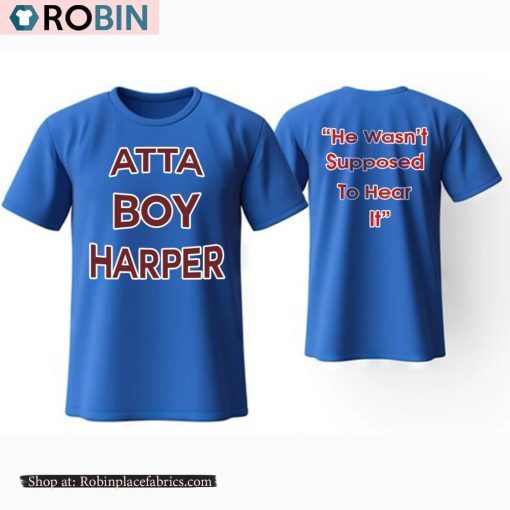 Atta Boy Harper He Wasn’t Supposed To Hear It Shirt