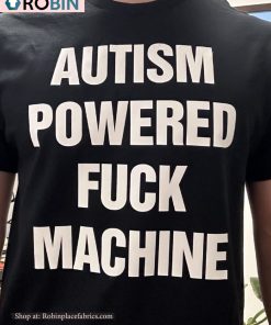 Autism Powered Fuck Machine Shirt