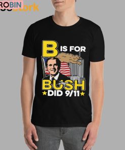 B Is For Bush Did 9 11 Shirt