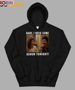 Baby I Need Some Ashun Tonight Shirt Baby I Need Some Ashun Tonight Shirt