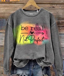 Be Real Not Perfect Casual Print Sweatshirt