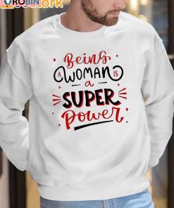 Being A Woman Is A Super Power Shirt